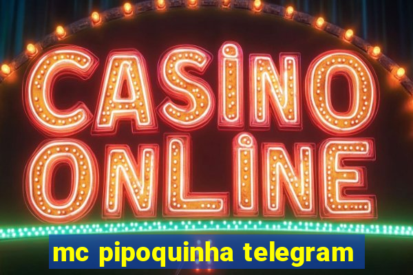 mc pipoquinha telegram